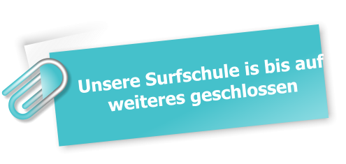 Unsere Surfschule is bis auf weiteres geschlossen